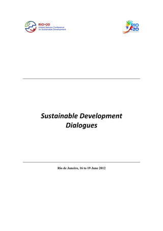 Sustainable Development
       Dialogues




    Rio de Janeiro, 16 to 19 June 2012
 