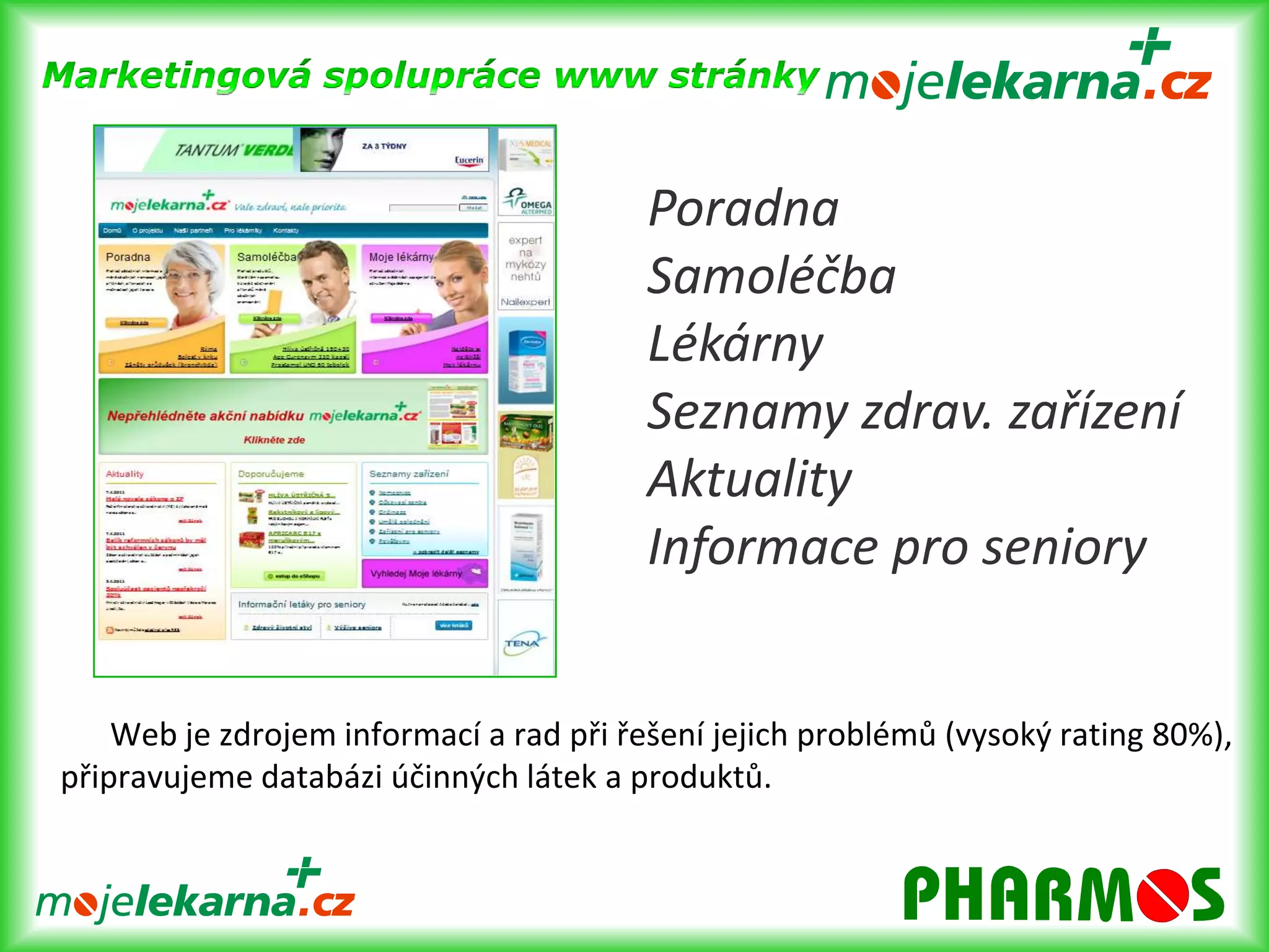 Marketingová spolupráceMerchandising a jeho podpora v lékárnách MLMerchandising zcela jednoduše = správné zboží na správném místě, ve správný čas a za správnou cenu, které je 		správně označenozásady práce s vystavenými produktymetodika vystavení, zajištění odpovídajícího 		stavu zásob, proškolení zaměstnanců, zvýšení atraktivity prodejního místa (např. 			přehledným umístěním zboží, výběrem polic)