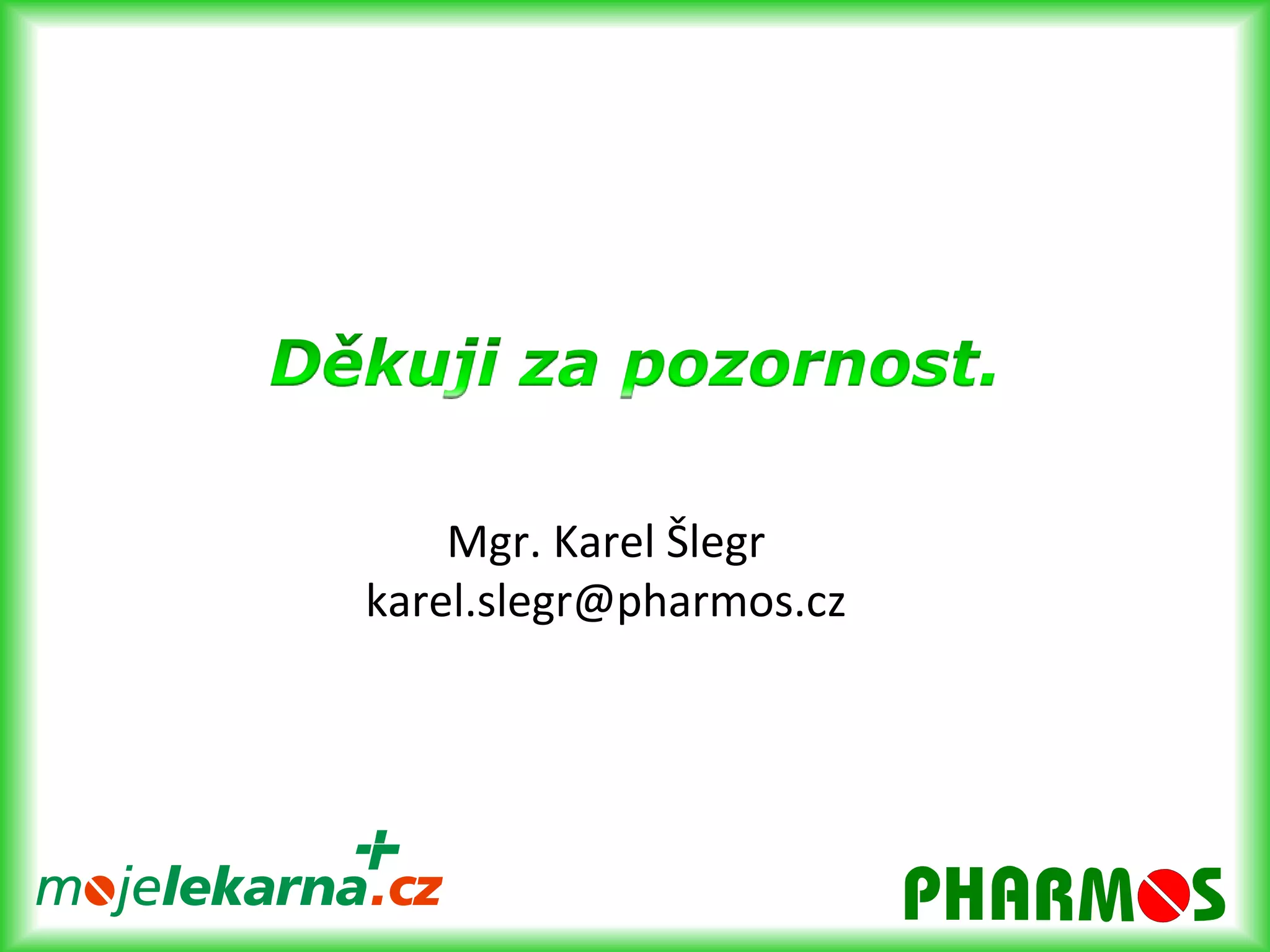 B. Spotřebitelský pohled produkt jako služba 	(lékárnám ale i jejich zákazníkům)VýrobceLékárnaPacient