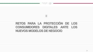 25
II
RETOS PARA LA PROTECCIÓN DE LOS
CONSUMIDORES DIGITALES ANTE LOS
NUEVOS MODELOS DE NEGOCIO
 
