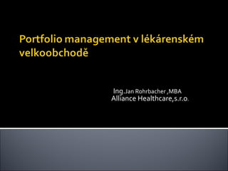 Ing. Jan Rohrbacher ,MBA Alliance Healthcare,s.r.o .  