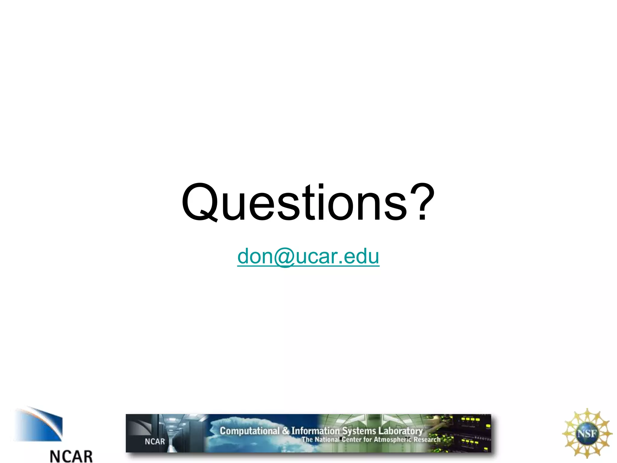 Questions?
don@ucar.edu

 