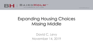 Expanding Housing Choices
Missing Middle
David C. Levy
November 14, 2019
 