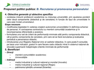 Mai larg - întreaga societate, beneficiară a unor modele de comportament demne de urmat .Propuneri politici publice: A.Deontologia profesiei universitare6. ArgumenteUniversitatea Inovatio (2.44)Cadrul didactic demonstrează competenţă, integritate şi auto-reglementare prin peer- review;