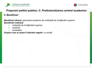 Cadrul didactic promovează solidaritatea colegială şi competiţia loială în cadrul aceleiaşi universităţi şi al aceluiaşi domeniu.Universitatea Scientia (2.64)Cadrul didactic demonstrează competenţă, integritate şi auto-reglementare prin peer- review;