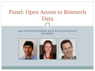 Q&A WITH PETER DOSHI, KATE RYAN AND STEVEN
SALZBERG
Panel: Open Access to Research
Data
 