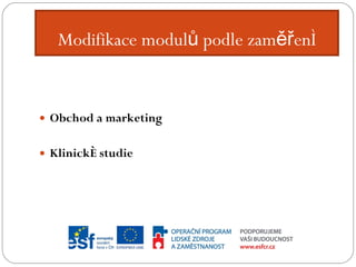 Modifikace modulů podle zaměření Obchod a marketing Klinické studie 