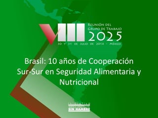 Brasil: 10 años de Cooperación
Sur-Sur en Seguridad Alimentaria y
Nutricional
 