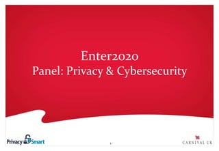 1
Enter2020
Panel: Privacy & Cybersecurity
 