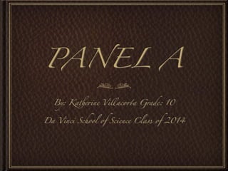 PANEL A

  By: Ka!e"ne Villaco$a Grade: 10


Da Vinci School of Science Class of 2014
 