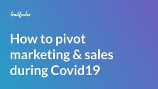 How to pivot
marketing & sales
during Covid19
 