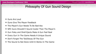 Philosophy Of Gun Sound Design<br /><ul><li>Guns Are Loud