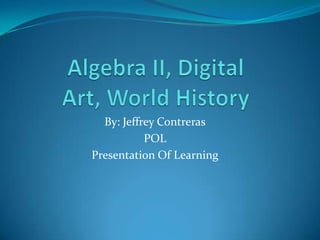 By: Jeffrey Contreras
           POL
Presentation Of Learning
 