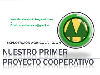 www.aturatsenaccio.blogspot.com.e
 s
 Email : aturatsenaccio@gmail.es




EXPLOTACION AGRICOLA - GAVÀ


NUESTRO PRIMER
PROYECTO COOPERATIVO
 