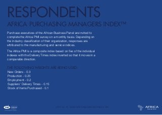 VISIT US AT: WWW.AFRICABUSINESSPANEL.COM
RESPONDENTS
AFRICA PURCHASING MANAGERS INDEX™
Purchase executives of the African ...