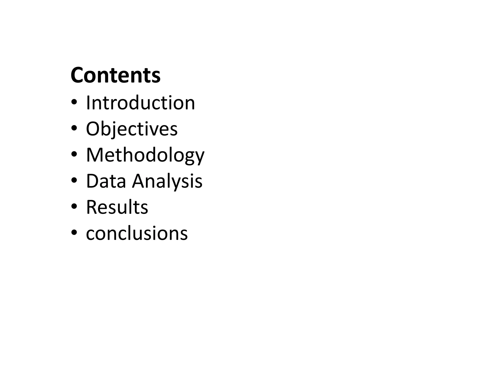 Contents
• Introduction
• Objectives
• Methodology
• Data Analysis
• Results
• conclusions
 