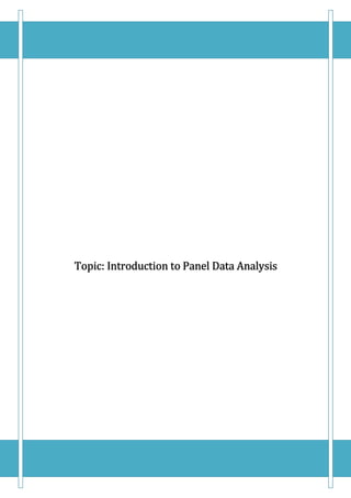 Topic:
Topic:
Topic:
Topic: Introduction to Panel Data Analysis
Introduction to Panel Data Analysis
Introduction to Panel Data Analysis
Introduction to Panel Data Analysis
 