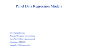 Panel Data Regression Models
Dr. T.Sampathkumar
Assistant Professor in Economics
Govt.Arts College (Autonomous)
Coimbatore.641 018.
tsampath_136@yahoo.com
 
