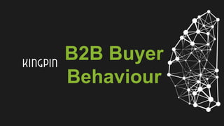 B2B Buyer
Behaviour
 