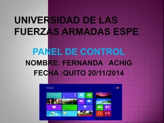 PANEL DE CONTROL 
NOMBRE: FERNANDA ACHIG 
FECHA :QUITO 20/11/2014 
 