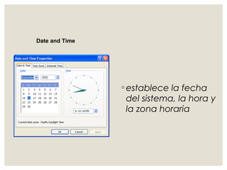 ◦establece la fecha 
del sistema, la hora y 
la zona horaria 
Date and Time 
 