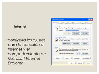 Internet 
◦configura los ajustes 
para la conexión a 
Internet y el 
comportamiento de 
Microsoft Internet 
Explorer 
 