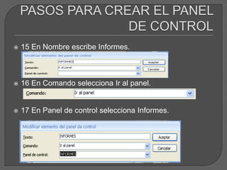    15 En Nombre escribe Informes.



   16 En Comando selecciona Ir al panel.


   17 En Panel de control selecciona Informes.
 