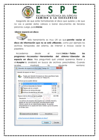 Asegúrate de que estás formateando el disco que quieres y de que
no vas a perder datos valiosos o borrar documentos de terceras
personas. Luego, pulsaIniciar.
Liberar espacio en disco
Esta herramienta es muy útil ya que permite vaciar el
disco de información que no se está utilizando, como por ejemplo los
archivos temporales del sistema, de Internet e incluso vaciar la
papelera.
Accedemos desde el menú Inicio > Todos los
programas > Accesorios > Herramientas del sistema >Liberador de
espacio en disco. Nos preguntará qué unidad queremos liberar y
al Aceptar la analizará en busca de archivos prescindibles. Cuando
acabe, mostrará la siguiente ventana:
 