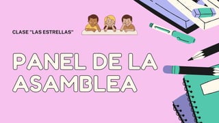 PANEL DE LA
PANEL DE LA
ASAMBLEA
ASAMBLEA
CLASE "LAS ESTRELLAS"
 
