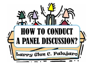 HOW TO CONDUCTHOW TO CONDUCT
A PANEL DISCUSSION?
 