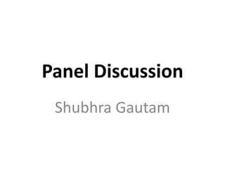 Panel Discussion
Shubhra Gautam
 