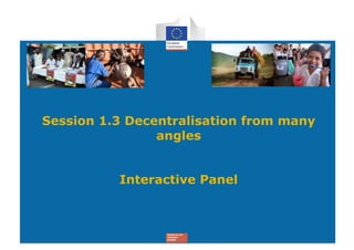 Session 1.3 Decentralisation from many
                angles


          Interactive Panel
 