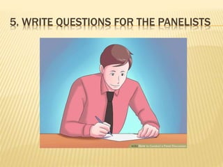 5. WRITE QUESTIONS FOR THE PANELISTS
 