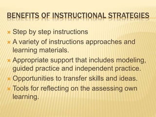 BENEFITS OF INSTRUCTIONAL STRATEGIES
 Step by step instructions
 A variety of instructions approaches and
learning mater...