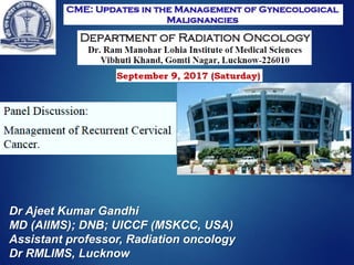 Dr Ajeet Kumar Gandhi
MD (AIIMS); DNB; UICCF (MSKCC, USA)
Assistant professor, Radiation oncology
Dr RMLIMS, Lucknow
 