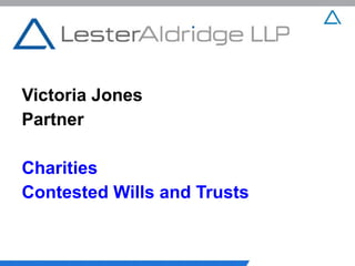 Victoria Jones
Partner

Charities
Contested Wills and Trusts
 
