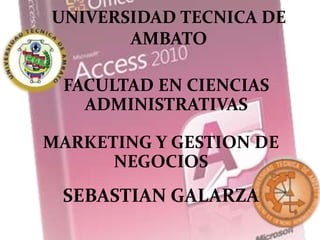 UNIVERSIDAD TECNICA DE
       AMBATO

 FACULTAD EN CIENCIAS
   ADMINISTRATIVAS

MARKETING Y GESTION DE
      NEGOCIOS
 SEBASTIAN GALARZA
 