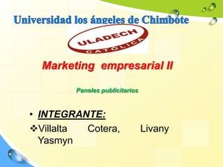 Marketing empresarial II
Paneles publicitarios
• INTEGRANTE:
Villalta Cotera, Livany
Yasmyn
 