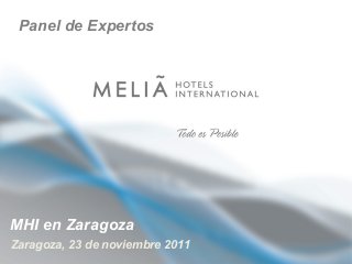 Panel de Expertos

MHI en Zaragoza
Zaragoza, 23 de noviembre 2011

 