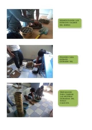 DESMENUSANDO LOS
ESTRATOS SALIDOS
DEL HORNO
PESANDO CADA
ESTRATO
EXTRAIDO DEL
SUELO-CALICATA
PREPARANDO
PARA TAMIZAR
LAS MUETRAS
EXTRAIDAS DEL
SUELO-
CALICATA
 