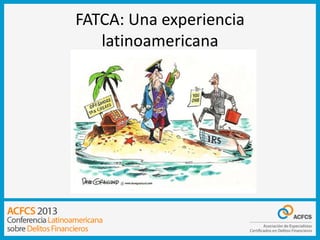 FATCA: Una experiencia
latinoamericana

 