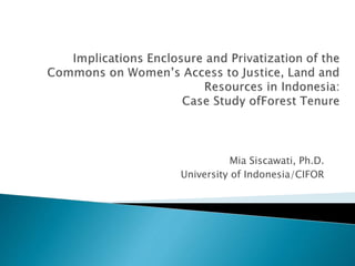 Mia Siscawati, Ph.D.
University of Indonesia/CIFOR
 