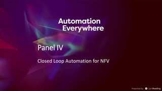 Panel IV
Closed Loop Automation for NFV
 