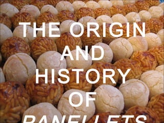 THE ORIGIN AND HISTORY OF  PANELLETS 