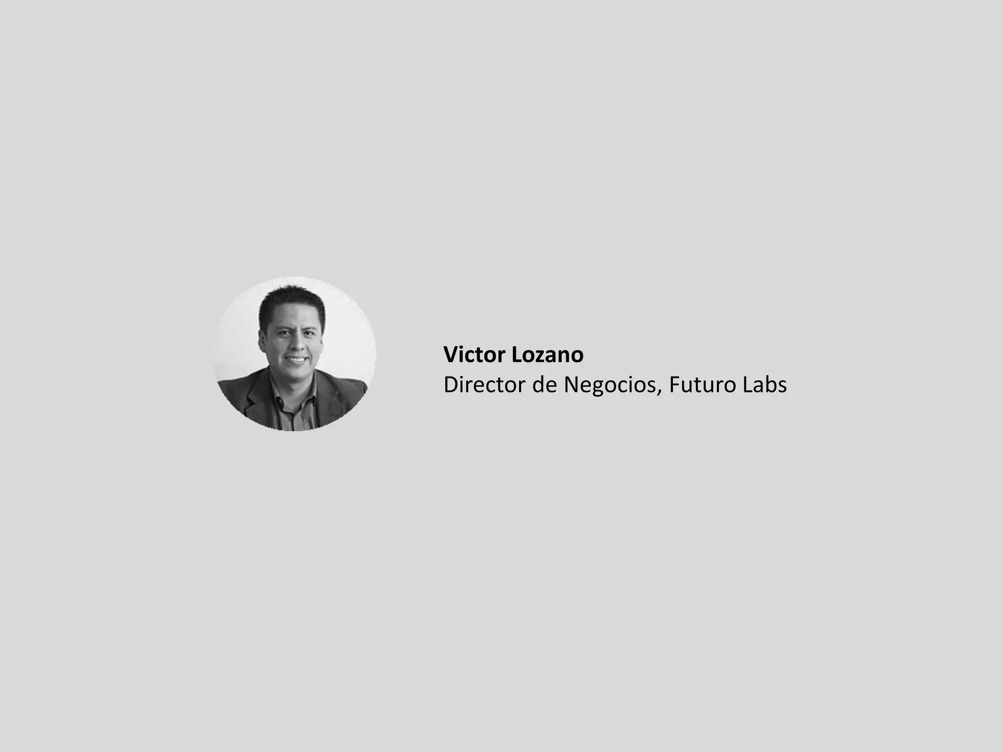 Victor Lozano
Director de Negocios, Futuro Labs