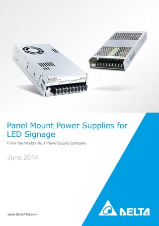 Panel Mount Power Supplies for
www.DeltaPSU.com
From The World’s No.1 Power Supply Company
LED Signage
June 2014
 