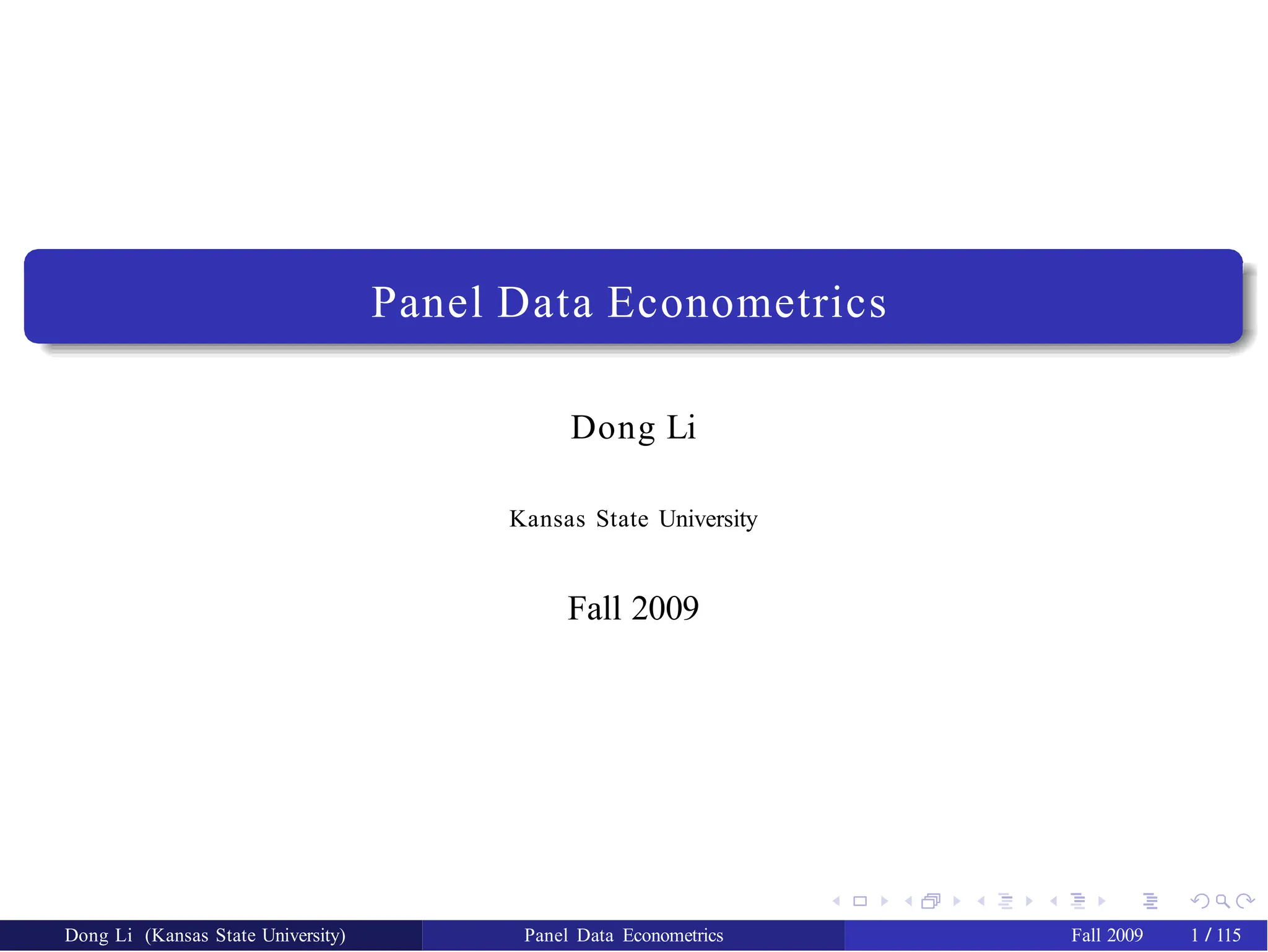 Panel Data Econometrics
Dong Li
Kansas State University
Fall 2009
Dong Li (Kansas State University) Panel Data Econometrics Fall 2009 1 / 115
 