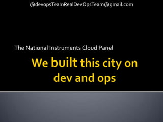 @devopsTeamRealDevOpsTeam@gmail.com




The National Instruments Cloud Panel
 