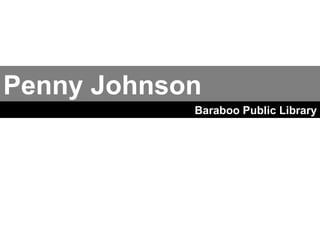 Penny Johnson Baraboo Public Library 