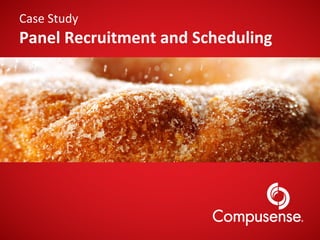 Case	
  Study	
  
Panel	
  Recruitment	
  and	
  Scheduling	
  
 